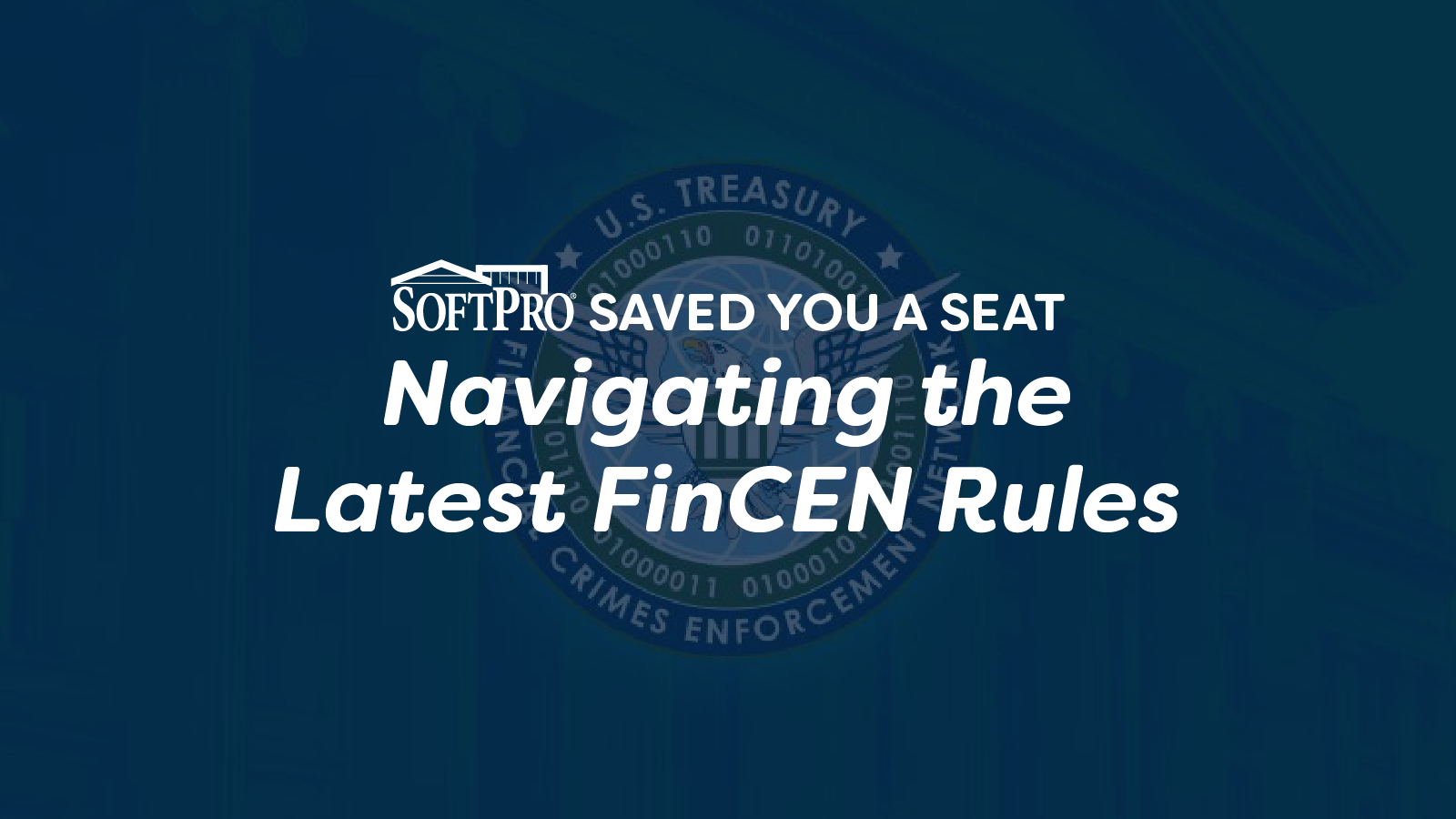 SoftPro Saved You a Seat: Navigating the Latest FinCEN Rules